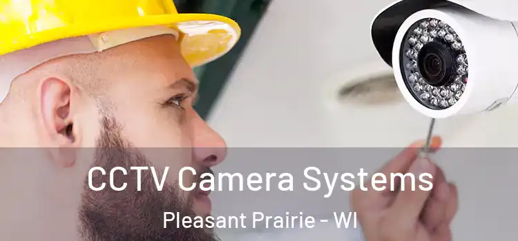 CCTV Camera Systems Pleasant Prairie - WI