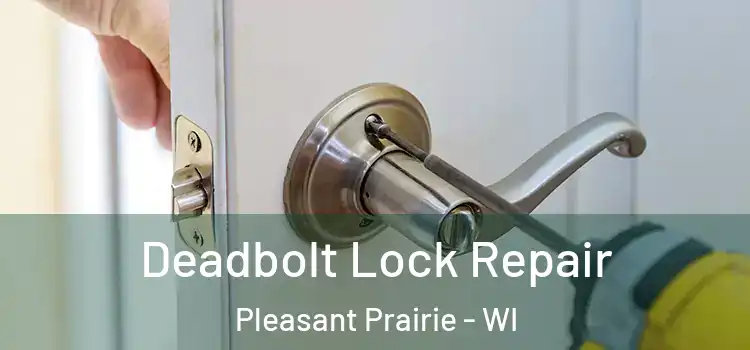  Deadbolt Lock Repair Pleasant Prairie - WI