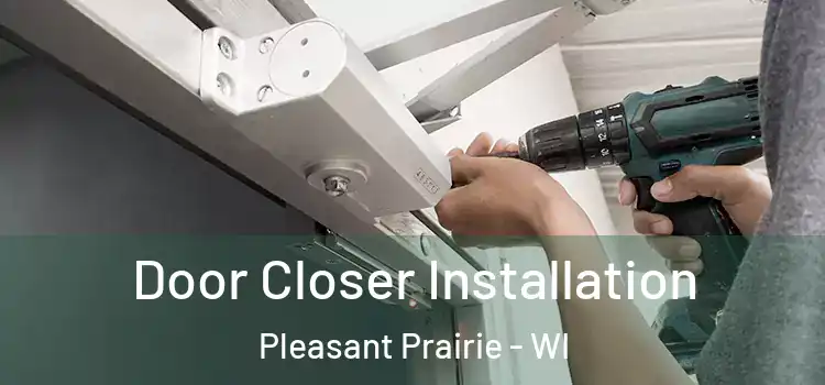  Door Closer Installation Pleasant Prairie - WI