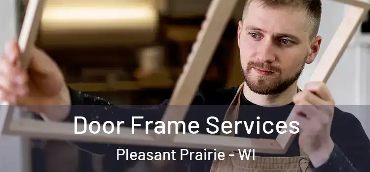  Door Frame Services Pleasant Prairie - WI