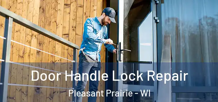  Door Handle Lock Repair Pleasant Prairie - WI