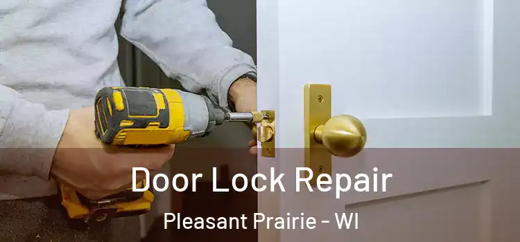  Door Lock Repair Pleasant Prairie - WI