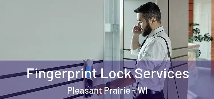  Fingerprint Lock Services Pleasant Prairie - WI