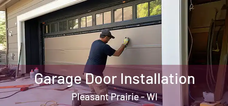  Garage Door Installation Pleasant Prairie - WI