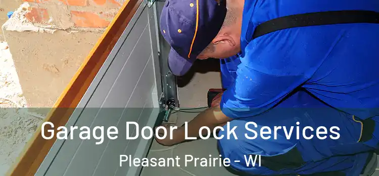  Garage Door Lock Services Pleasant Prairie - WI