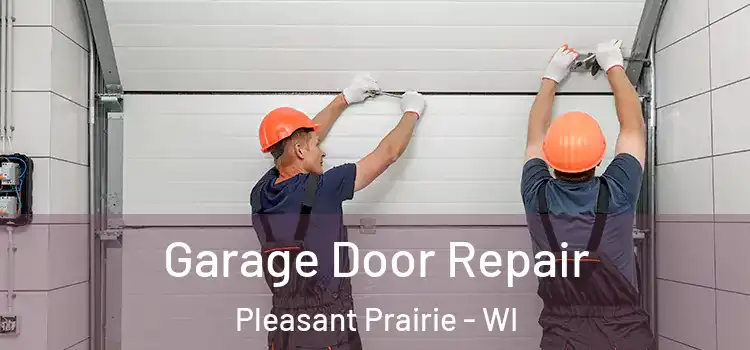  Garage Door Repair Pleasant Prairie - WI
