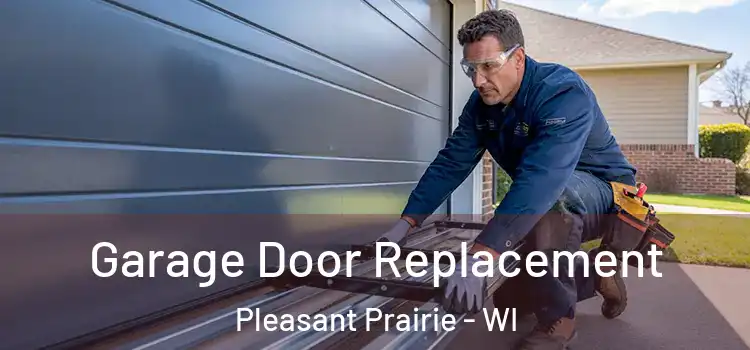  Garage Door Replacement Pleasant Prairie - WI