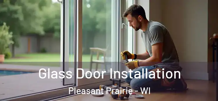  Glass Door Installation Pleasant Prairie - WI