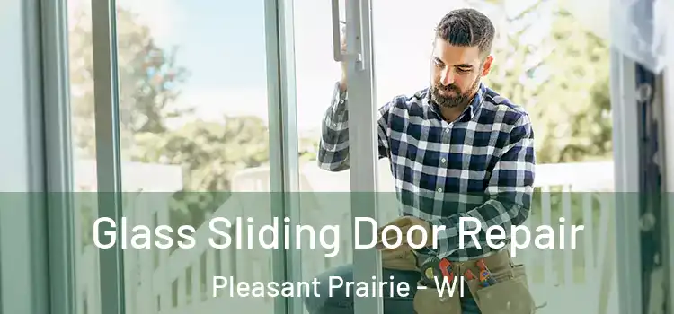  Glass Sliding Door Repair Pleasant Prairie - WI