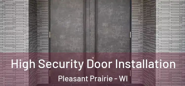  High Security Door Installation Pleasant Prairie - WI