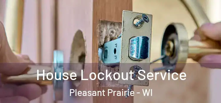  House Lockout Service Pleasant Prairie - WI