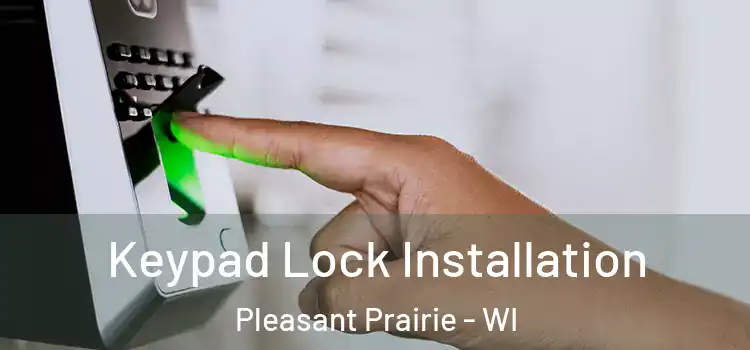  Keypad Lock Installation Pleasant Prairie - WI