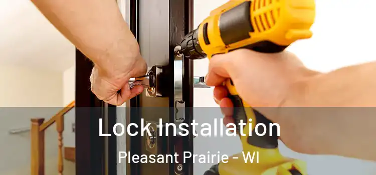  Lock Installation Pleasant Prairie - WI