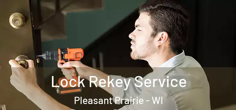  Lock Rekey Service Pleasant Prairie - WI
