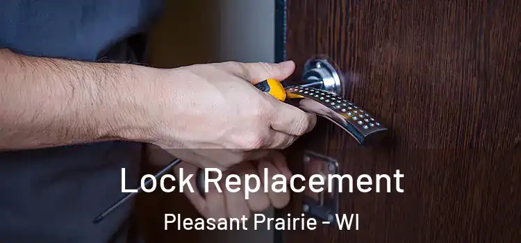  Lock Replacement Pleasant Prairie - WI