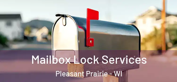  Mailbox Lock Services Pleasant Prairie - WI