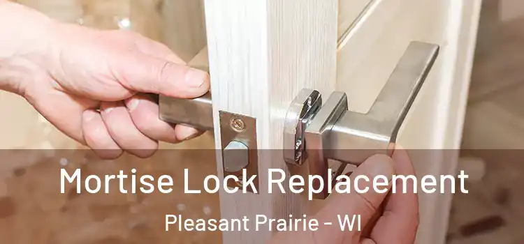  Mortise Lock Replacement Pleasant Prairie - WI
