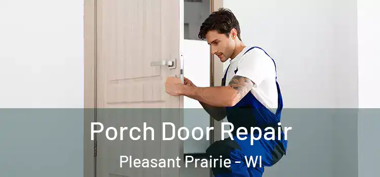  Porch Door Repair Pleasant Prairie - WI