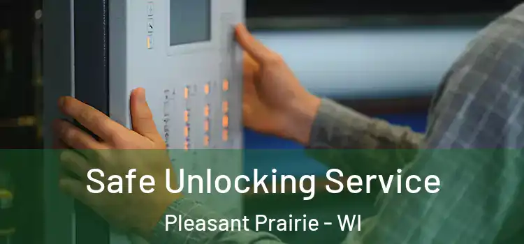  Safe Unlocking Service Pleasant Prairie - WI
