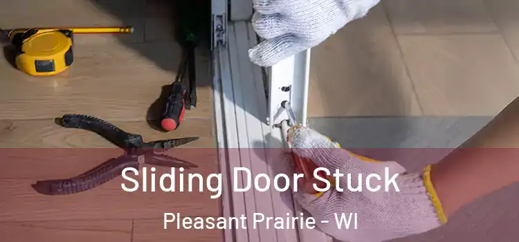  Sliding Door Stuck Pleasant Prairie - WI