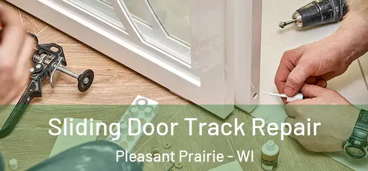  Sliding Door Track Repair Pleasant Prairie - WI