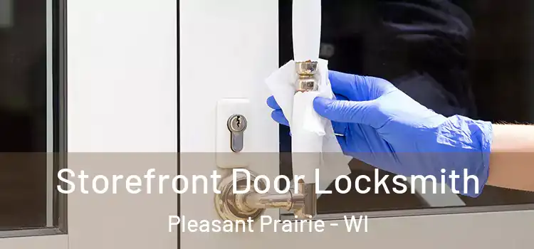  Storefront Door Locksmith Pleasant Prairie - WI