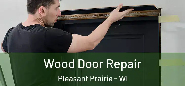  Wood Door Repair Pleasant Prairie - WI